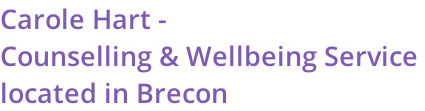 Carole Hart -  Counselling & Wellbeing Service  located in Brecon